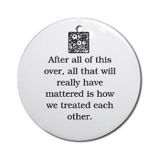 HOW WE TREAT EACH OTHER (ORIGINAL) Ornament (Round for