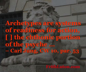 Quote from Carl Jung about archetypes: Archetypes are systems of ...