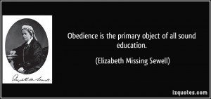 Obedience is the primary object of all sound education. - Elizabeth ...