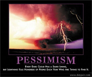 Pessimism: Every dark cloud has a silver lining, but lightning kills ...