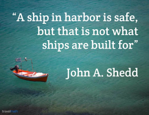 ship in harbor is safe, but that is not what ships are built for.