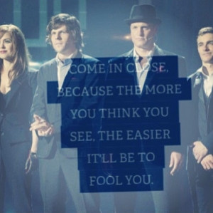 Now You See Me ... AWESOME MOVIE. It really was great. I don't know ...