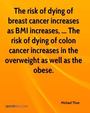 ... cancer increases as bmi increases the risk of dying of colon cancer
