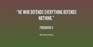 He who defends everything defends nothing.”