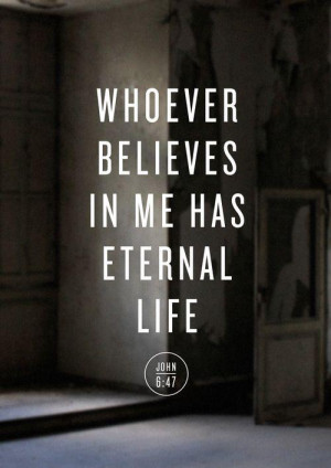Whoever believes in me has eternal life.