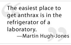 The easiest place to get anthrax is in the refrigerator of a ...