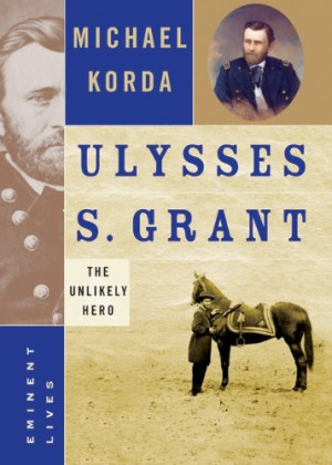 Download Ulysses S. Grant: The Unlikely Hero by Michael Korda free PDF ...