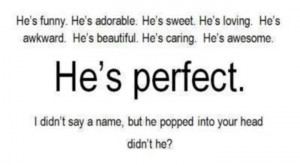 ... everything in me not to go to him, he's just perfect. For me anyways