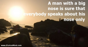 ... man with a big nose is sure that everybody speaks about his nose only