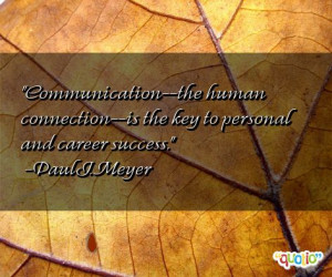Communication --the human connection --is the key to personal and ...