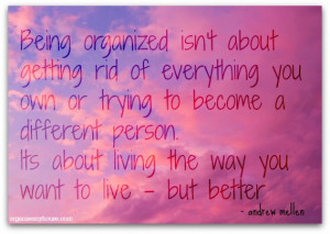 Being organized isn’t about getting rid of everything you own or ...