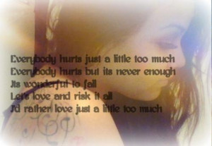 hurts just a lil to much,Everybody hurts but its never enough, Its ...