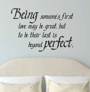 Being someone's first love may be great, but to be their last is ...