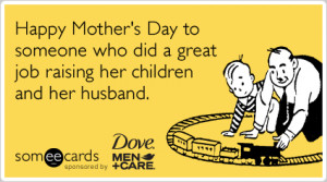Husband Child Mom Mothers Day Dove Men Care Funny Ecard | Dove Men ...