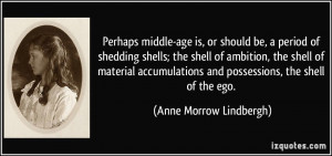Perhaps middle-age is, or should be, a period of shedding shells; the ...