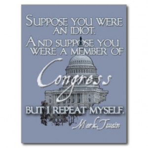 Mark Twain Quote: Idiots & Congressmen Post Cards