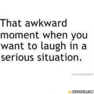 The Awkward Moment When You Want To Laugh.. - QuotePix.com - Quotes ...