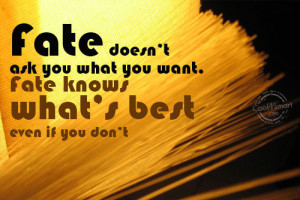 Fate Quote: Fate doesn’t ask you what you want....