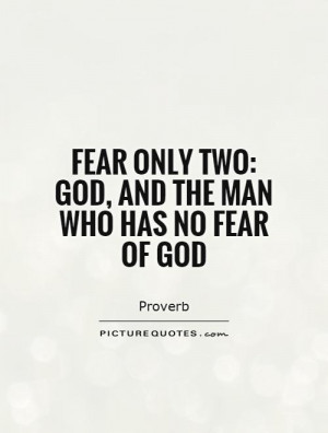 Fear only two: God, and the man who has no fear of God Picture Quote ...