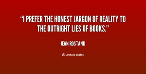 prefer the honest jargon of reality to the outright lies of books ...