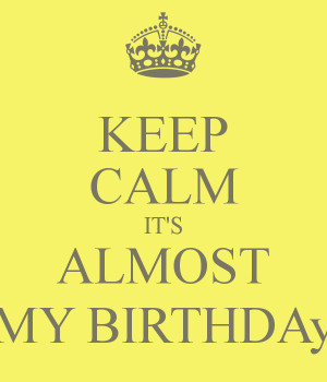 keep calm its almost my birthday quotes