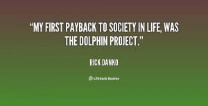 My first payback to society in life, was The Dolphin Project.”