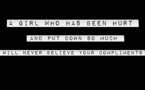 Girl Who Has Been Hurt And Put Down So Much Will Never Believe Your ...