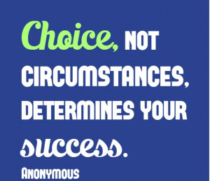 success-quotes-circumstances-quotes-choice-quotes-Choice-not ...
