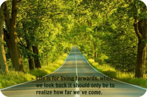 Life is for living forwards, when we look back, it should only be to ...
