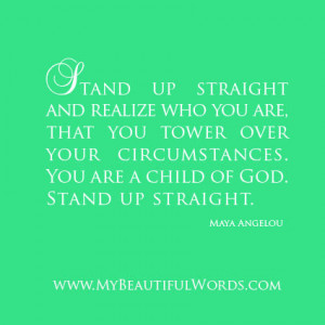 Stand straight maya Angelou | Stand Up Straight...