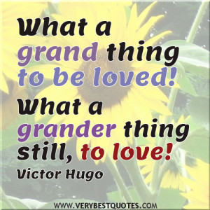 what a grand thing to be loved what a grander thing still to love