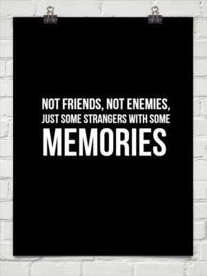 Not friends, not enemies, just some strangers with some memories ...