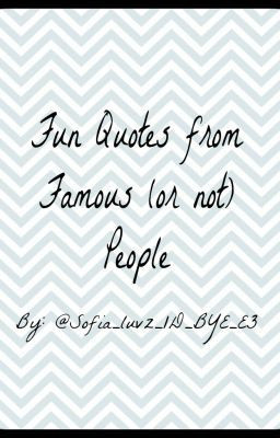 Quotes from Famous and Non-Famous People