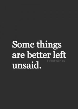 Some things are better left unsaid