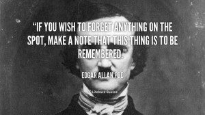 ... to be remembered. - Edgar Allan Poe at Lifehack QuotesMore great