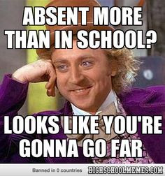 High School Freshman Meme | Condescending Wonka - ABSENT MORE THAN IN ...
