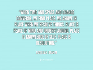 quote-Abdullah-Ibrahim-when-time-and-space-and-change-converge-18298 ...