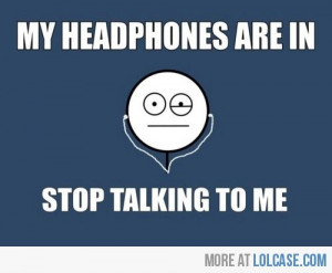 Headphones in = World out