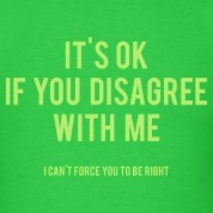 It’s Ok If You Disagree With Me T-shirt