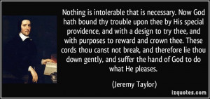 Nothing is intolerable that is necessary. Now God hath bound thy ...