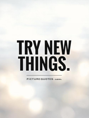 quotes about trying new things