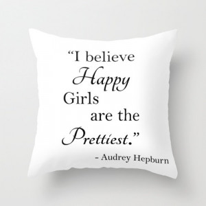 Audrey Hepburn Quote, Pillow Cover, Happy Girls, are the Prettiest ...