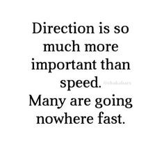 ... so much more important than speed. Many are going nowhere fast. More