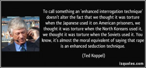 To call something an 'enhanced interrogation technique' doesn't alter ...
