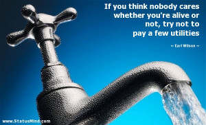 ... not, try not to pay a few utilities - Earl Wilson Quotes - StatusMind