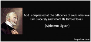 God is displeased at the diffidence of souls who love Him sincerely ...