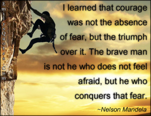 ... Was Not The Absence Of Fear, But The Triumph Over it - Animal Quote