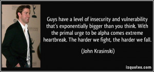 Guys have a level of insecurity and vulnerability that's exponentially ...