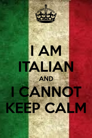 AM ITALIAN AND I CANNOT KEEP CALM