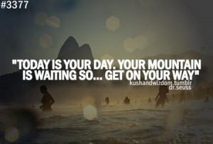 Gagnamite: Motivational Quote: Today Is Your Day Your Mountain Is ...